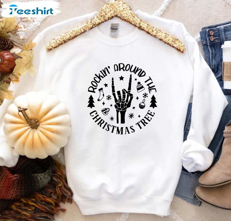 Rockin Around The Christmas Tree Shirt, Christmas Skeleton Crewneck Tee Tops