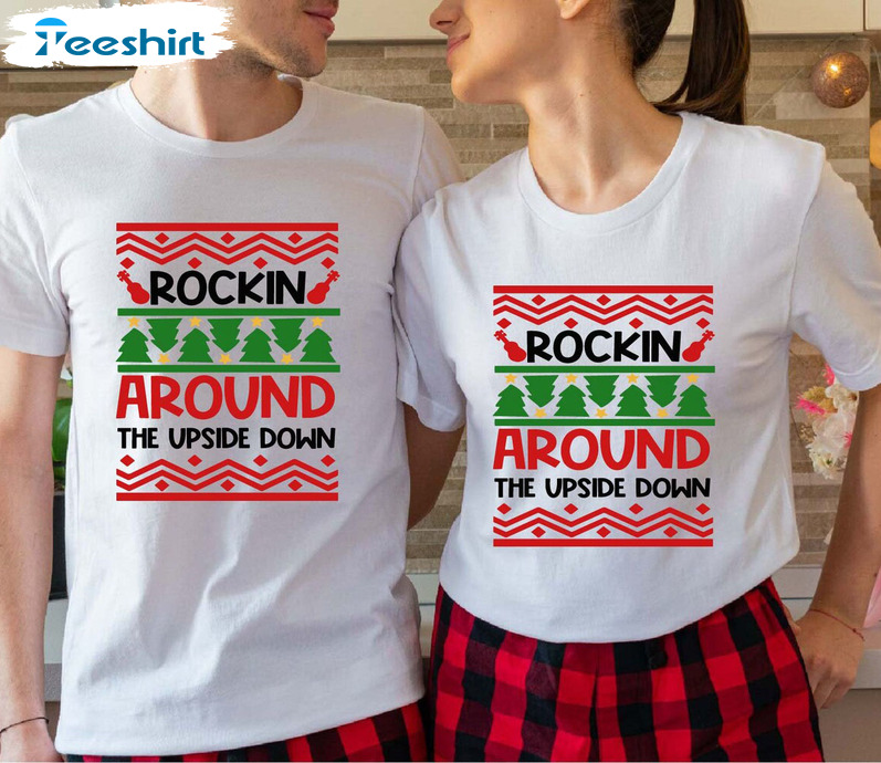 Rockin Around The Upside Down Shirt, Christmas Matching Unisex T-shirt Short Sleeve