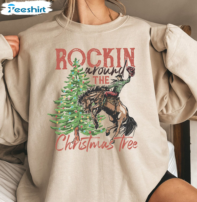 Rocking Around The Christmas Tree Shirt – Christmas Western Cowboy Sweatshirt Crewneck