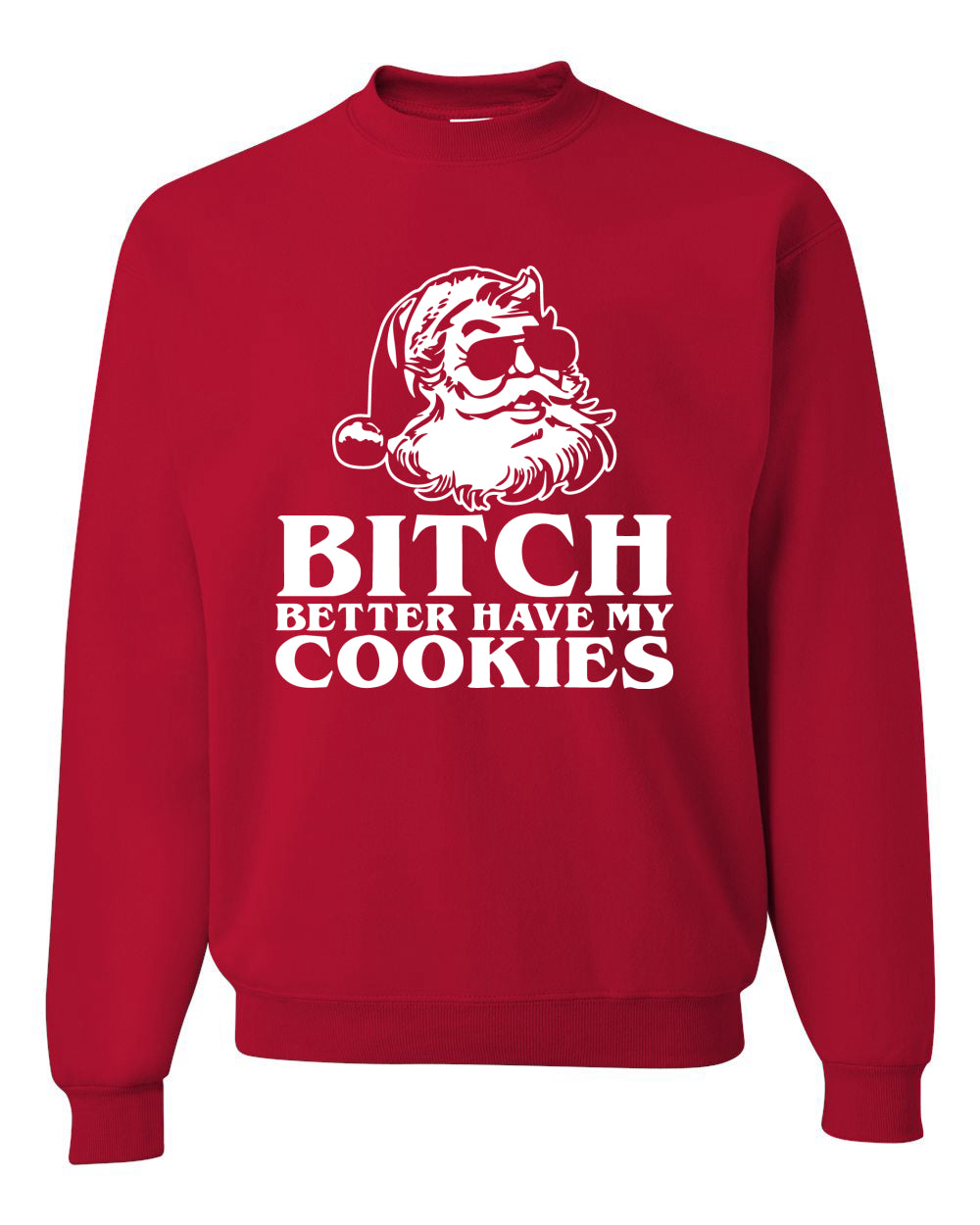 Santa Bitch Better Have My Cookies Ugly Christmas Sweater Unisex Crewneck Graphic Sweatshirt- Best Christmas Gifts 2023