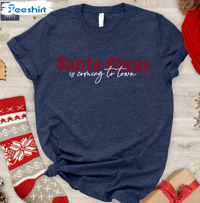 Santa Claus Is Coming To Town Shirt, Christmas Funny Short Sleeve Tee Tops