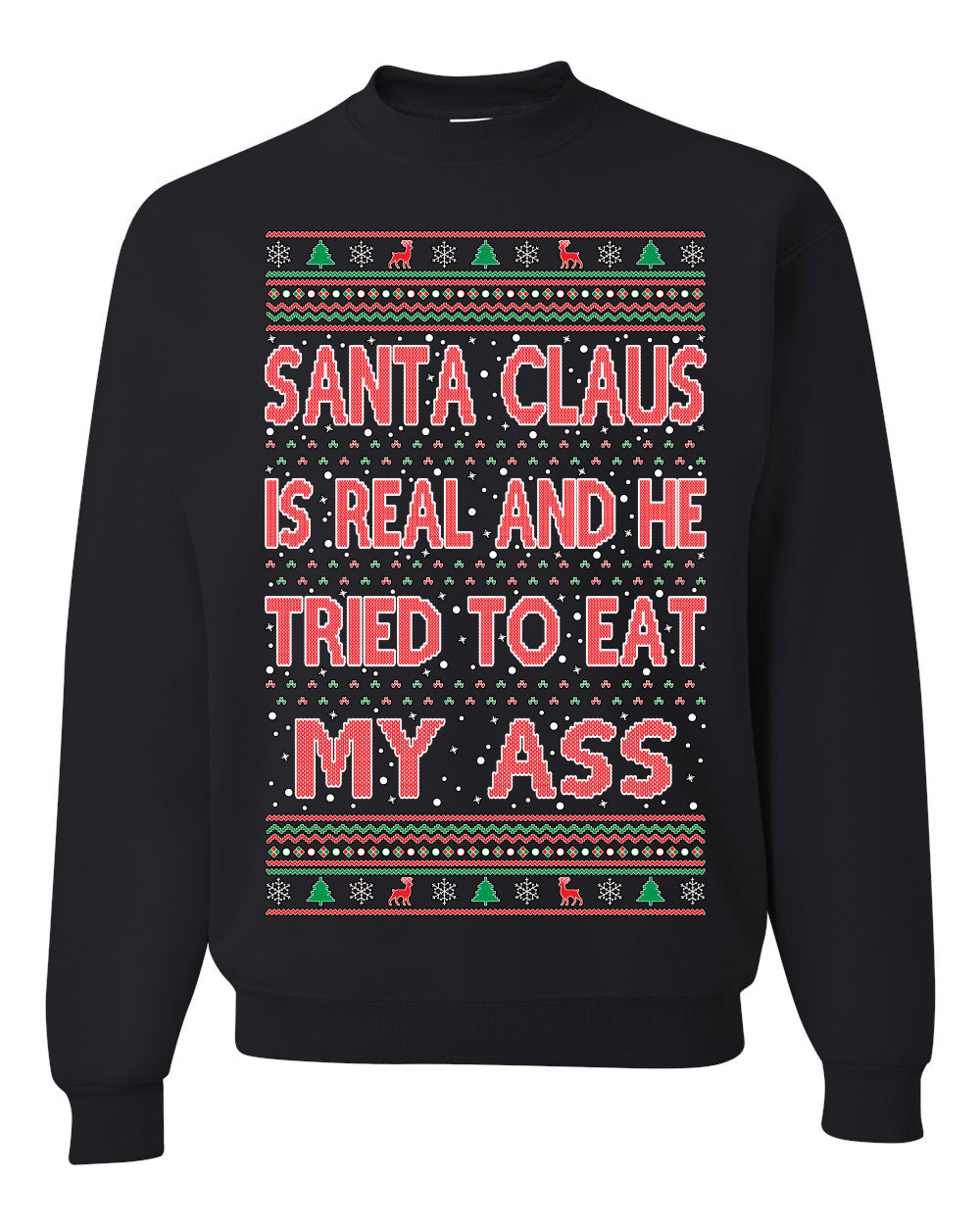 Santa Claus Is Real He Tried To Eat My Ass Ugly Christmas Sweater Unisex Crewneck Graphic Sweatshirt- Best Christmas Gifts 2023