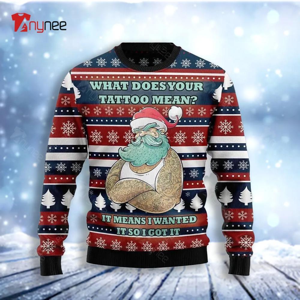 Santa Clause Love Tattoo Wanted It So Got It Ugly Christmas Sweater- Best Christmas Gifts 2023