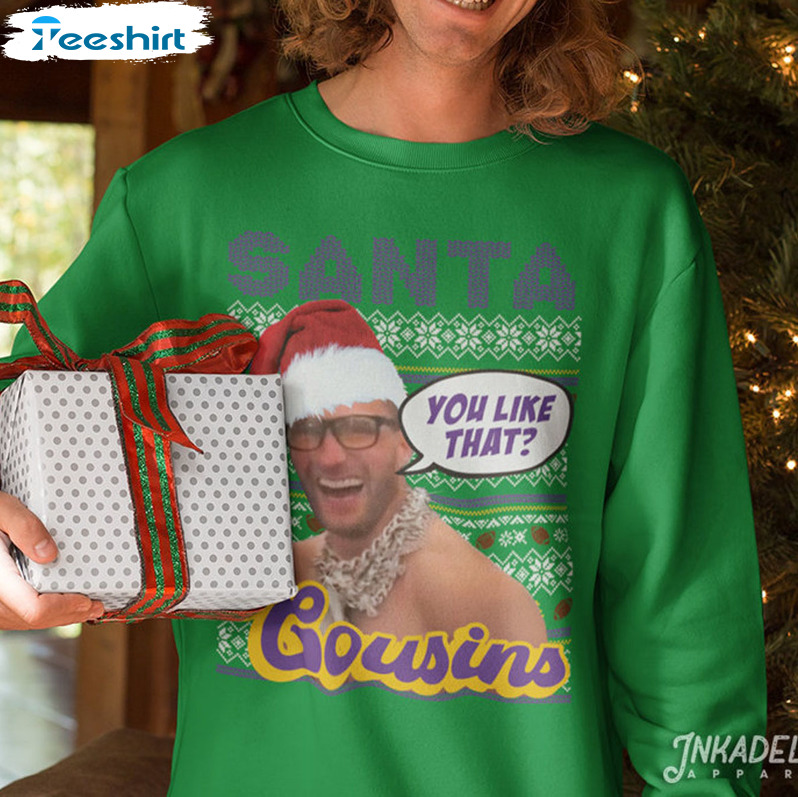 Santa Cousins You Like That Shirt, Kirko Chainz Christmas Sweatshirt Long Sleeve