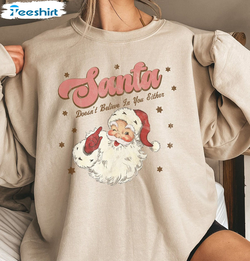 Santa Doesn’t Believe In You Either Shirt, Christmas Short Sleeve Crewneck