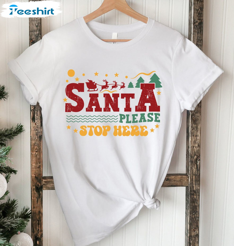 Santa Please Stop Here Shirt – Christmas Reindeer Long Sleeve Unisex T-shirt