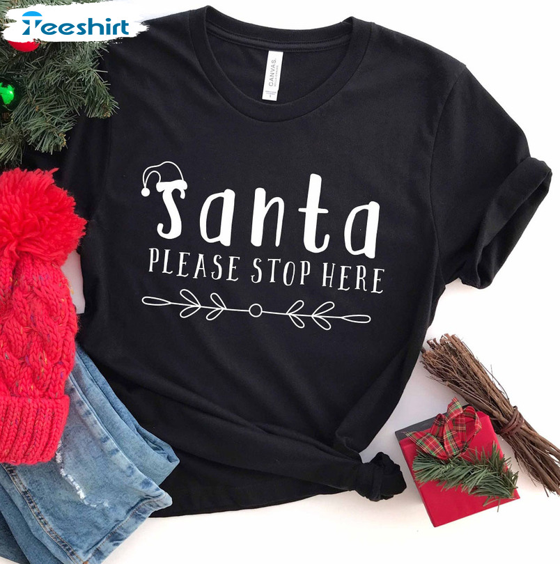 Santa Please Stop Here Shirt – Christmas Sweatshirt Hoodie