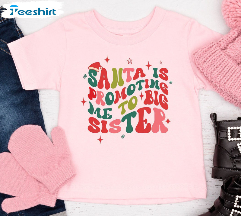 Santa Promoted Me To Big Sister Shirt, Announcement Christmas Long Sleeve Tee Tops