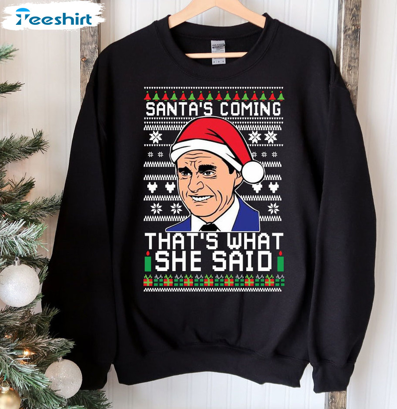 Santa’s Coming That’s What She Said Shirt, Merry Christmas Unisex Hoodie Long Sleeve