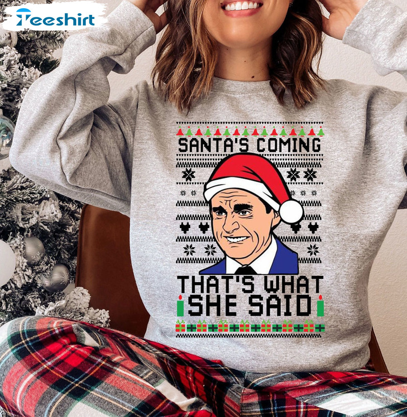 Santa’s Coming That’s What She Said Shirt, Merry Christmas Unisex Hoodie Long Sleeve