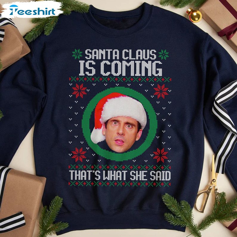 Santa’s Coming That’s What She Said Shirt, Michael Christmas Long Sleeve Crewneck