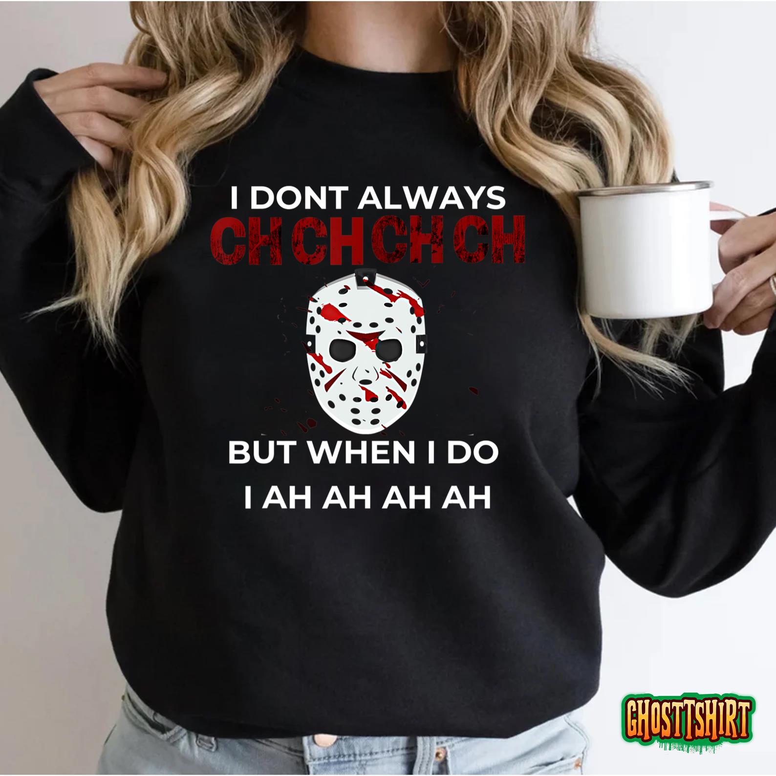 Scary Halloween Funny Quote I Don’t Always CH CH CH CH T-Shirt