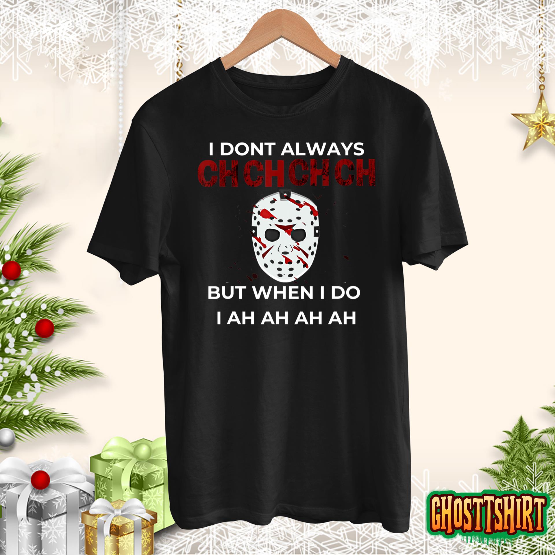 Scary Halloween Funny Quote I Don’t Always CH CH CH CH T-Shirt