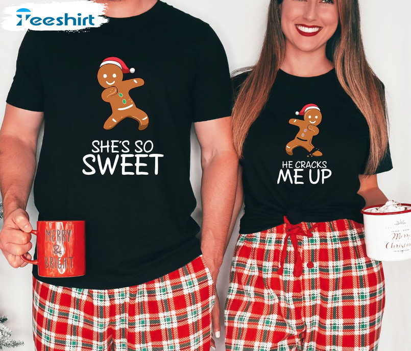 She’s So Sweet Shirt – He Cracks Me Up Christmas Crewneck Unisex T-shirt