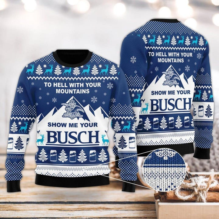 Show Me Your Busch To Hell With Your Mountains Sweater – Best Christmas Gifts 2023