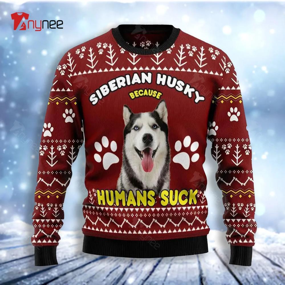 Siberian Husky Because Humans Suck Ugly Christmas Sweater- Best Christmas Gifts 2023