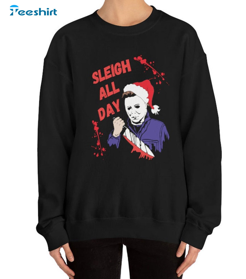 Sleigh All Day Christmas Shirt, Michael Myers Short Sleeve Tee Tops