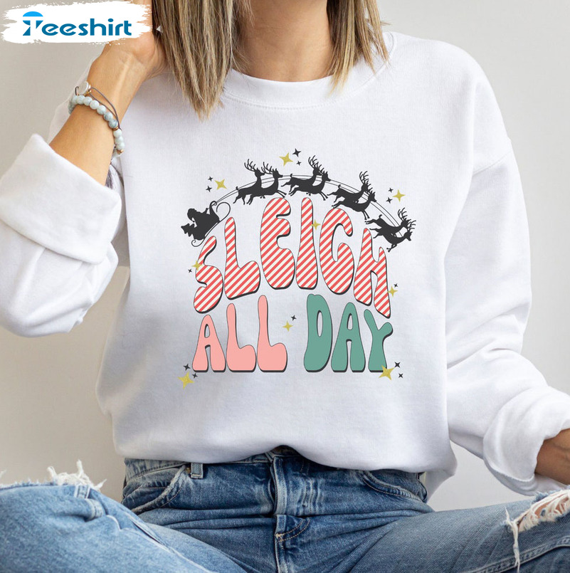 Sleigh All Day Sweatshirt, Funny Christmas Short Sleeve Crewneck