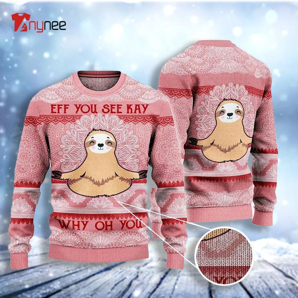 Sloth Lovers Gift Eff You See Kay Why Oh You Ugly Christmas Sweater- Best Christmas Gifts 2023