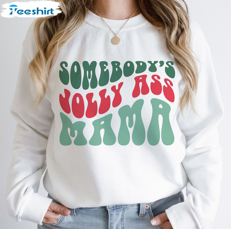 Somebodys Jolly Ass Mama Christmas Trendy Tee Tops Crewneck