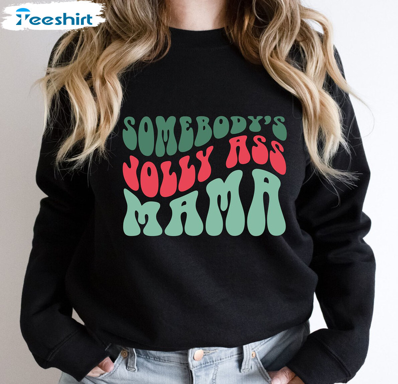 Somebodys Jolly Ass Mama Christmas Trendy Tee Tops Crewneck