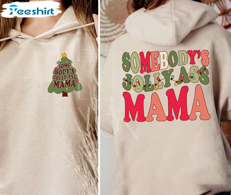 Somebody’s Jolly Ass MaMa Shirt – Christmas Tree Tee Tops Sweatshirt