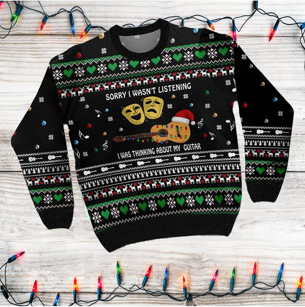 Sorry I Wasn’t Listening I Was Thinking About My Guitar Christmas Guitar Ugly Sweater- Best Christmas Gifts 2023