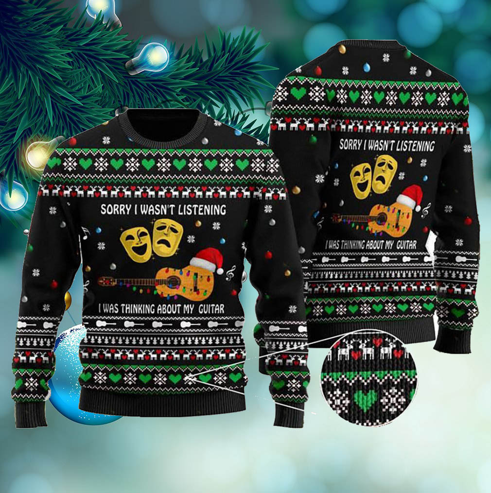 Sorry I Wasn’t Listening I Was Thinking About My Guitar Christmas Guitar Ugly Sweater- Best Christmas Gifts 2023