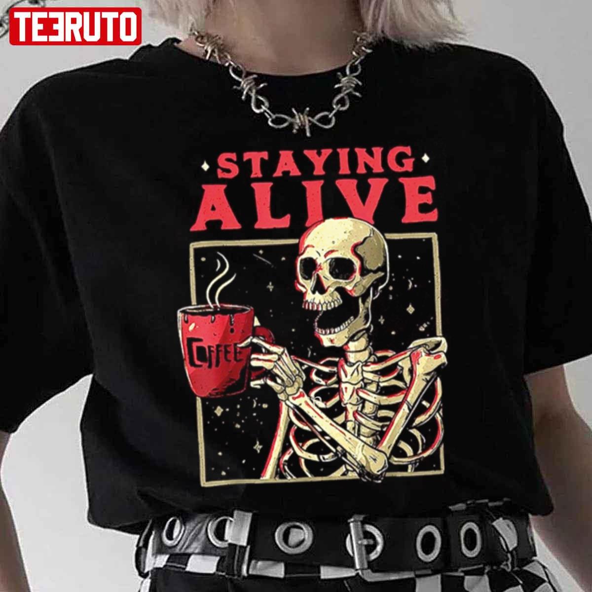 Staying Alive Skeleton Drink Coffee Halloween Unisex T-Shirt