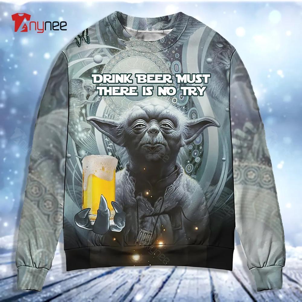 Sw Yoda Drink Beer Must There Is No Try Ugly Christmas Sweater- Best Christmas Gifts 2023