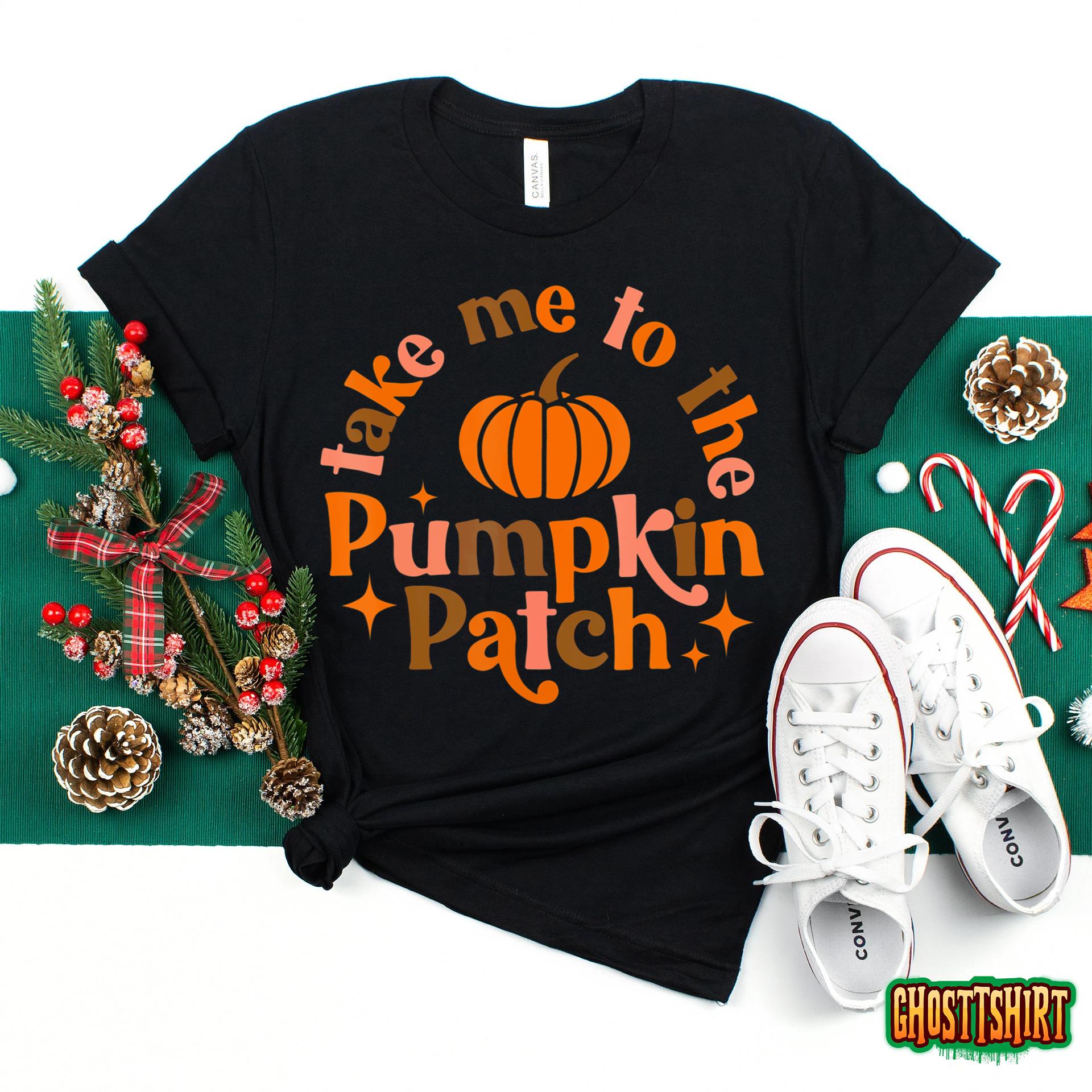 Take Me To The Pumpkin Patch Fall Halloween Thanksgiving T-Shirt