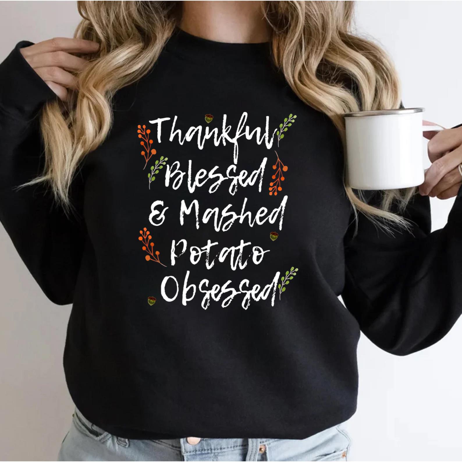 Thankful Blessed Mashed Potato Obsessed Thanksgiving Humor Sweatshirt