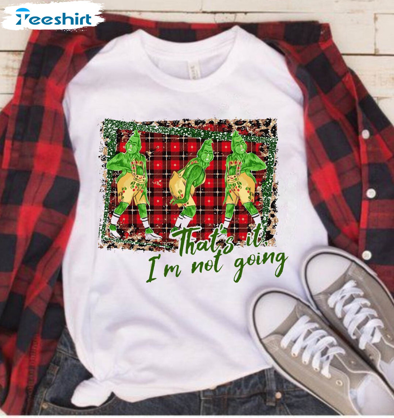 That’s It I’m Not Going Shirt, Cute Christmas Crewneck Sweatshirt