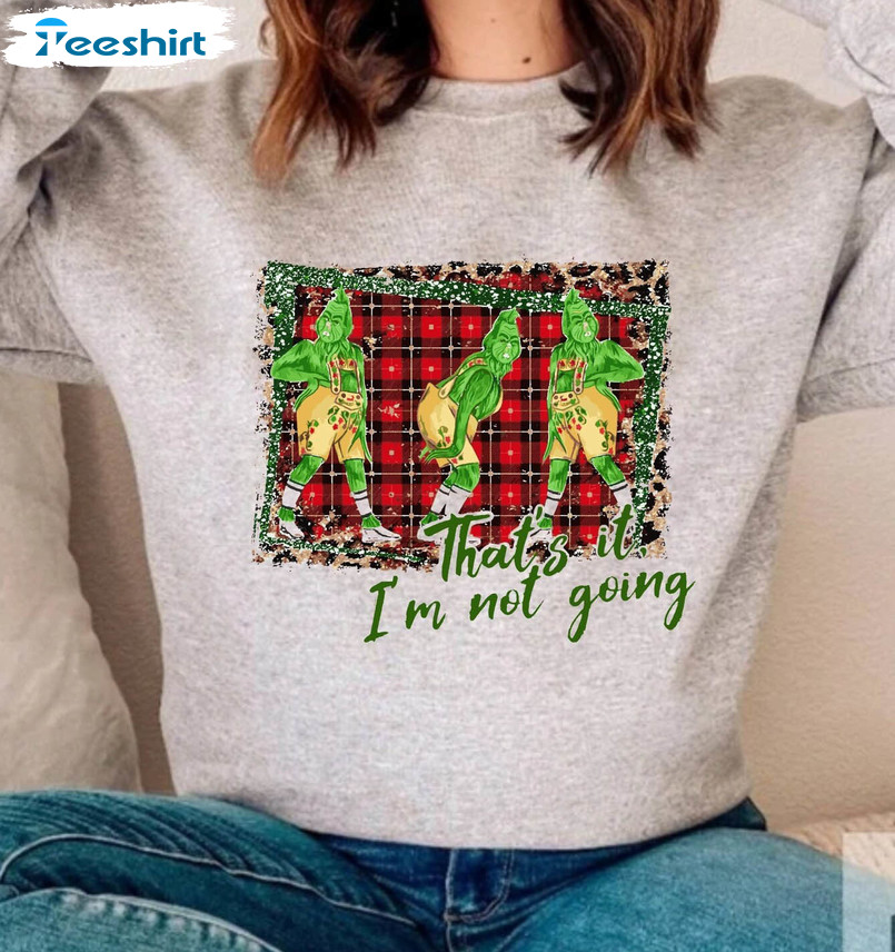 That’s It I’m Not Going Shirt, Cute Christmas Crewneck Sweatshirt