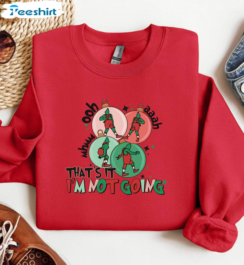 That’s It I’m Not Going Shirt, Funny Christmas Matching Crewneck Unisex Hoodie