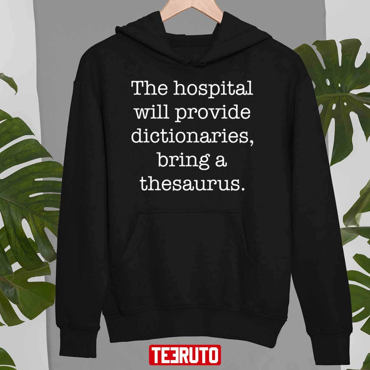 The Hospital Will Provide Dictionaries Bring A Thesaurus Halloween Unisex T-Shirt