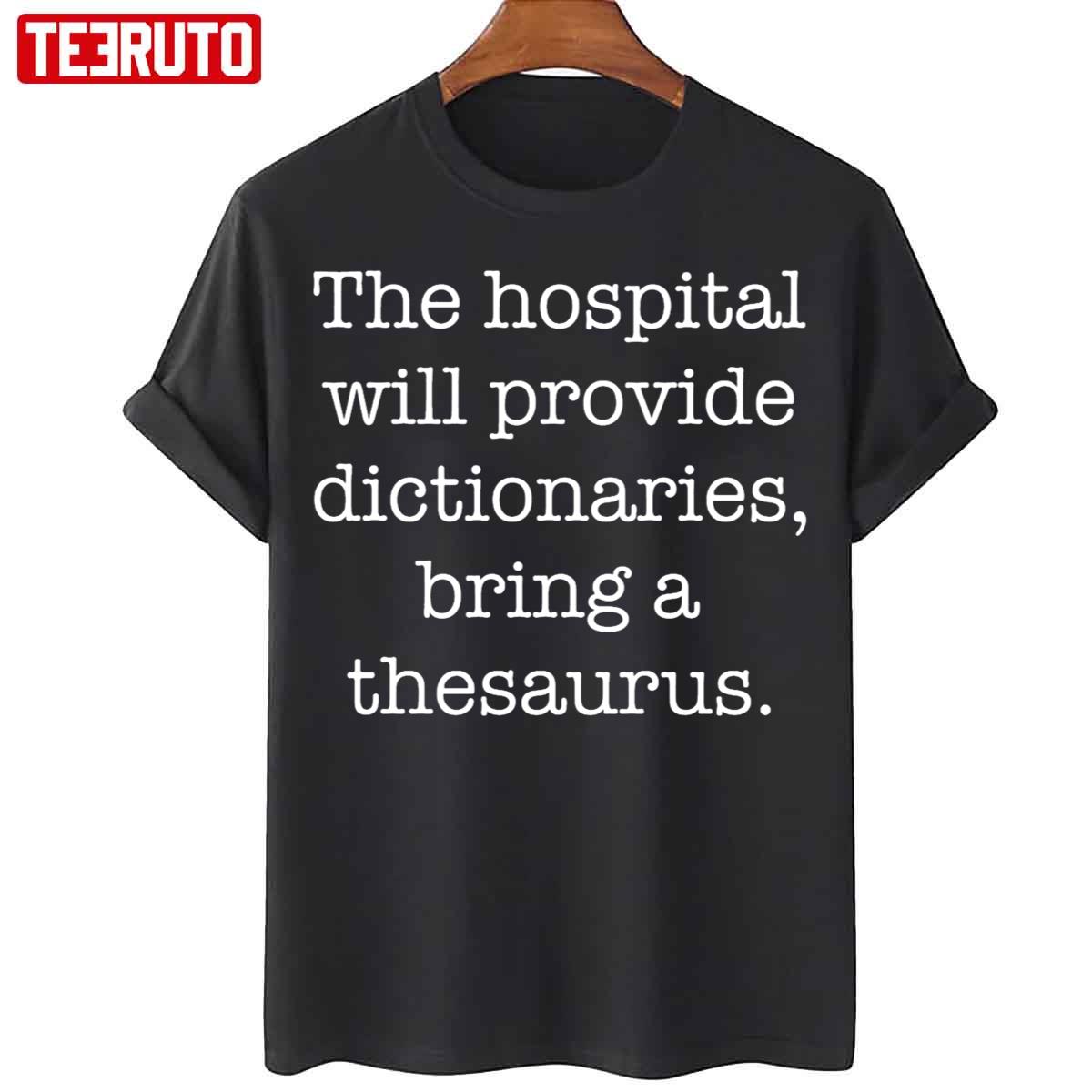 The Hospital Will Provide Dictionaries Bring A Thesaurus Halloween Unisex T-Shirt