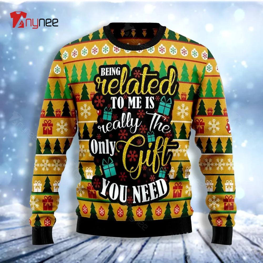 The Only Gift You Need Ugly Christmas Sweater- Best Christmas Gifts 2023