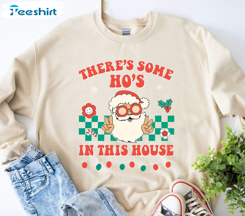 There Is Some Ho’s In This House Shirt, Funny Christmas Unisex Hoodie Crewneck