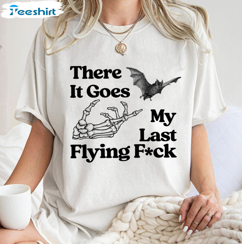 There It Goes My Last F Ck Halloween Shirt, Trendy Unisex T Shirt Crewneck