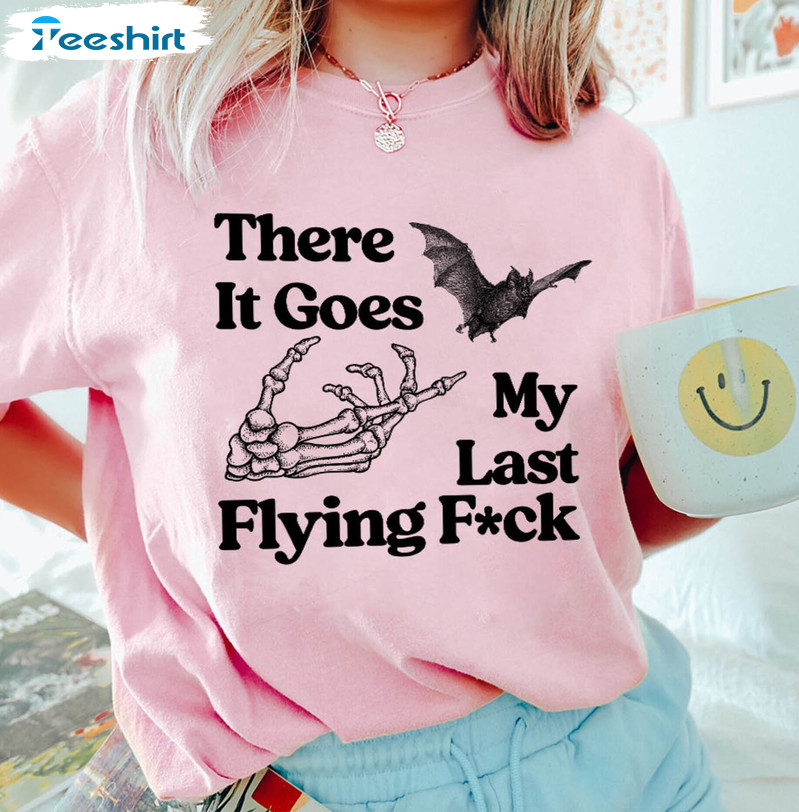 There It Goes My Last F Ck Halloween Shirt, Trendy Unisex T Shirt Crewneck