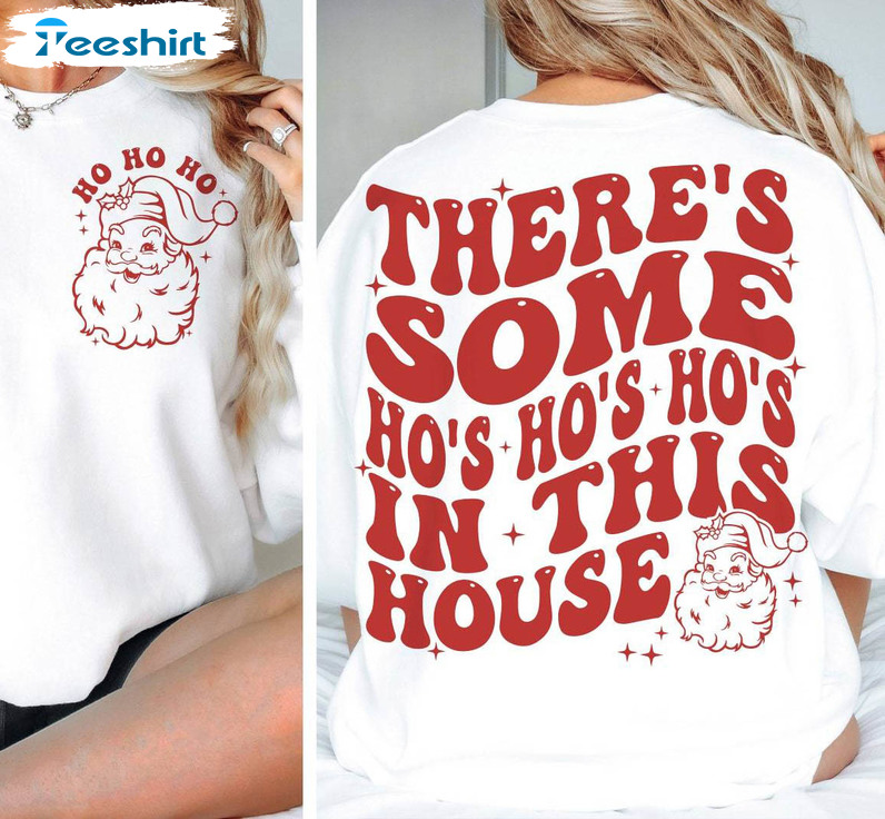 There’s Some Ho Ho Ho In This House Shirt, Christmas Funny Tee Tops Unisex Hoodie