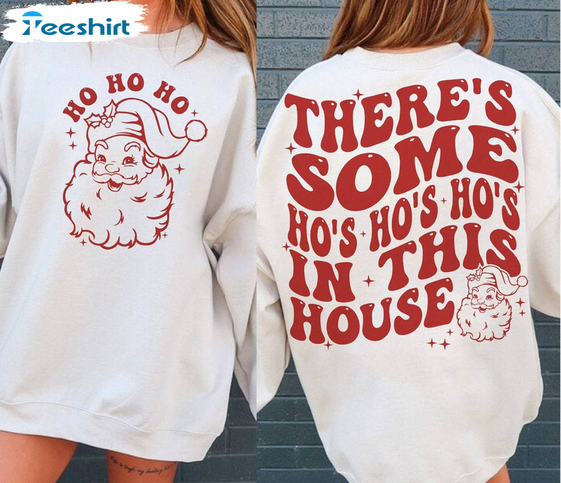 There’s Some Ho Ho Ho In This House Shirt, Christmas Funny Tee Tops Unisex Hoodie