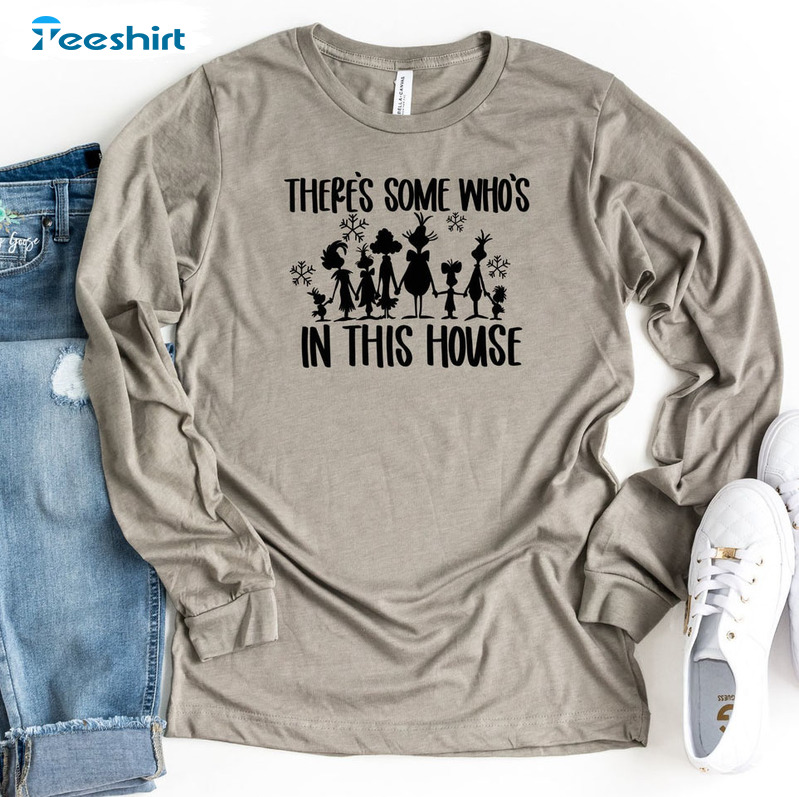 There’s Some Who’s In This House Shirt, Christmas Long Sleeve Sweatshirt