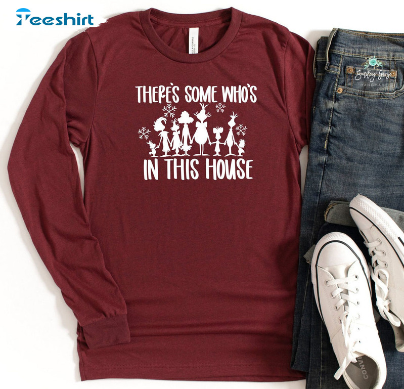 There’s Some Who’s In This House Shirt, Christmas Long Sleeve Sweatshirt