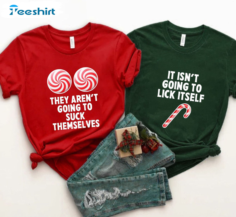 They Aren’t Going To Suck Themselves Shirt, Christmas Couple Unisex Hoodie Crewneck