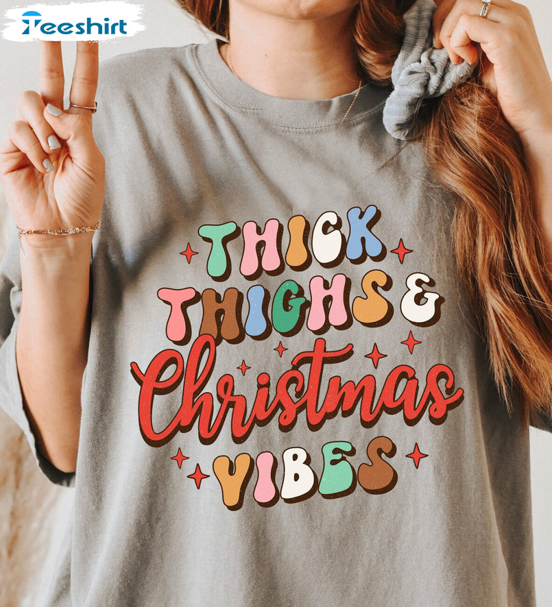 Thick Thighs Christmas Vibes Christmas Shirt – Groovy Retro Vintage Crewneck