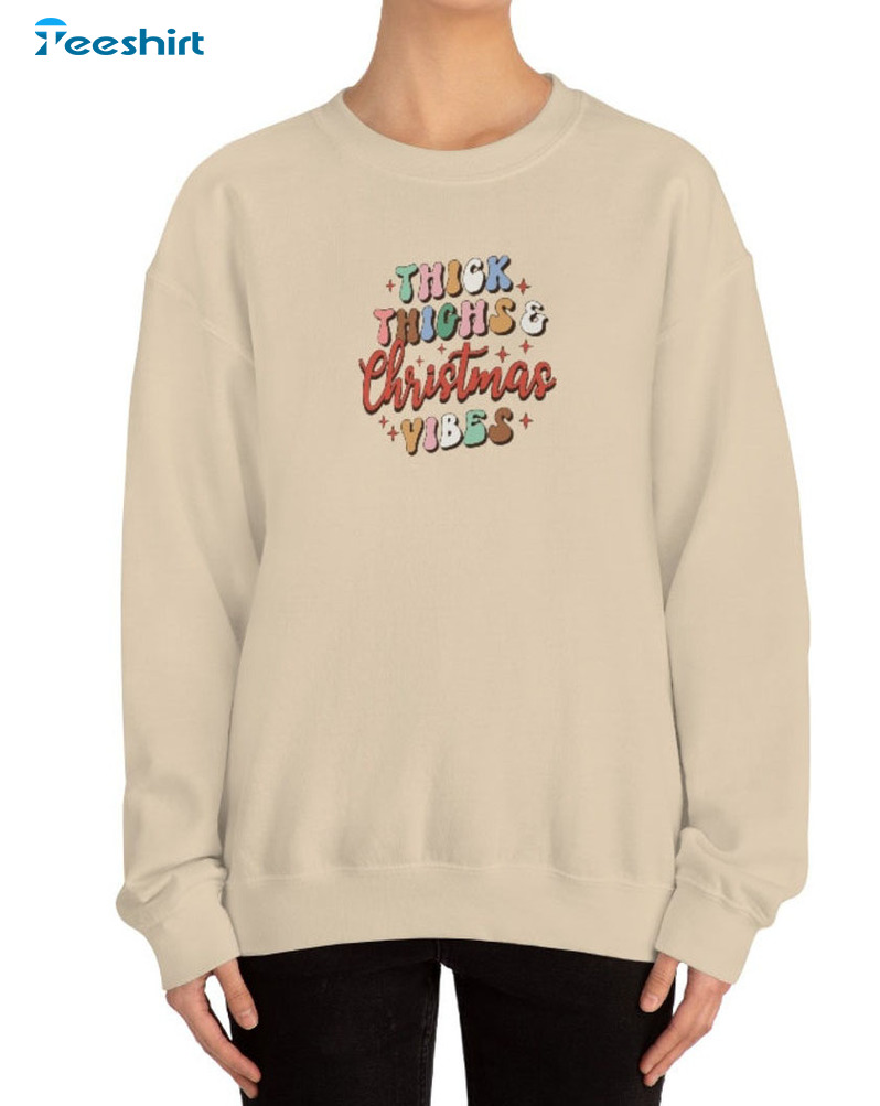 Thick Thighs Christmas Vibes Shirt – Christmas Vintage Crewneck