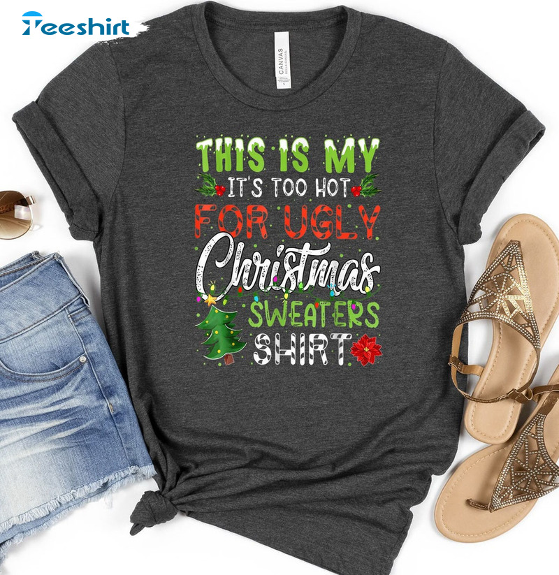 This Is My It’s Too Hot For Ugly Christmas Sweaters Shirt, Christmas Tree Tee Tops Sweater