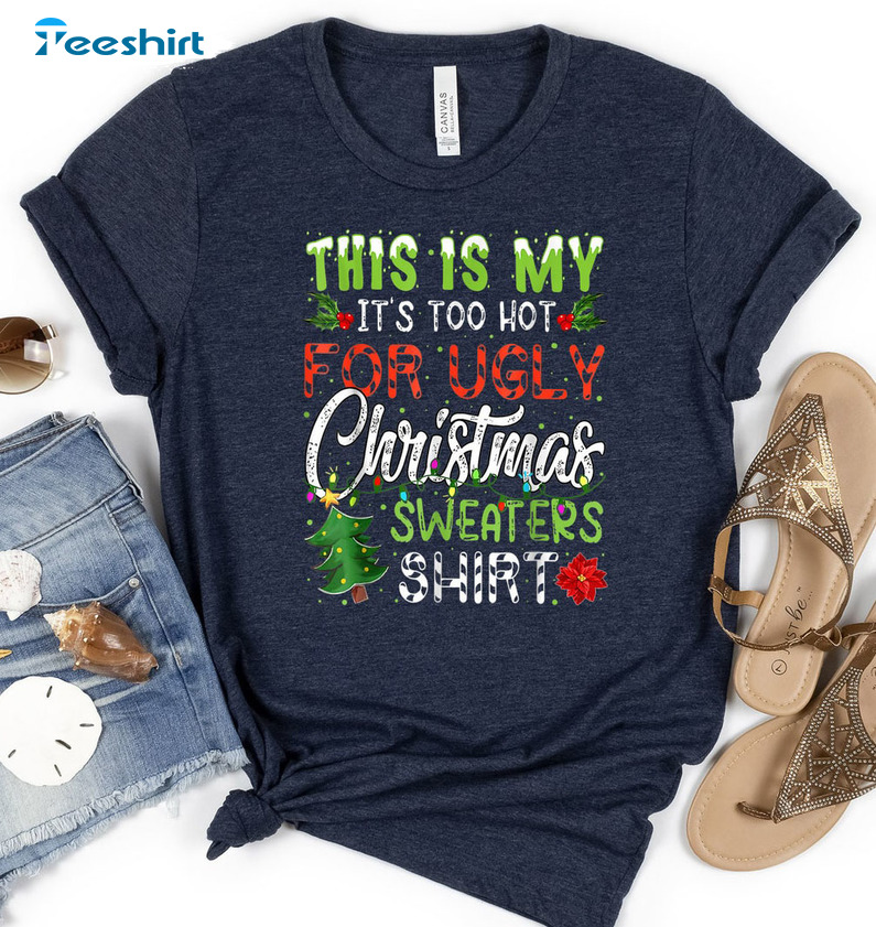 This Is My It’s Too Hot For Ugly Christmas Sweaters Shirt, Christmas Tree Tee Tops Sweater